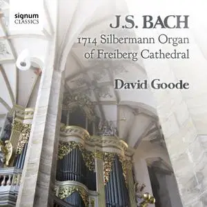 David Goode - Johann Sebastian Bach on the 1714 Silbermann Organ of Freiberg Cathedral (2011)