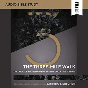 The Three-Mile Walk: Audio Bible Studies: The Courage You Need to Live the Life God Wants for You [Audiobook]