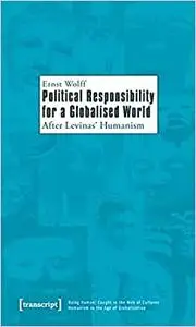 Political Responsibility for a Globalised World: After Levinas' Humanism