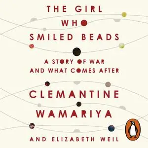 «The Girl Who Smiled Beads» by Elizabeth Weil,Clemantine Wamariya