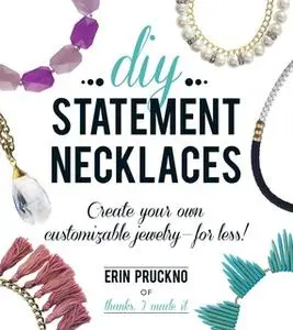 «DIY Statement Necklaces: Create Your Own Customizable Jewelry – For Less!» by Erin Pruckno