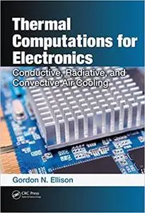 Thermal Computations for Electronics: Conductive, Radiative, and Convective Air Cooling (Instructor Resources)