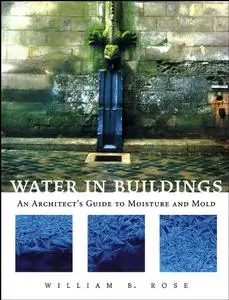 Water in Buildings: An Architect's Guide to Moisture and Mold