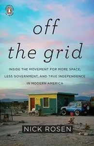 Off the Grid: Inside the Movement for More Space, Less Government, and True Independence in Mo dern America