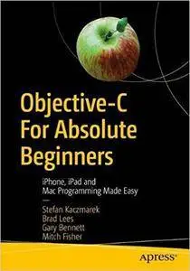 Objective-C for Absolute Beginners: iPhone, iPad and Mac Programming Made Easy,  4th edition