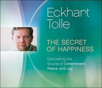 The Secret of Happiness: Discovering the Source of Contentment, Peace, and Joy [Audiobook]