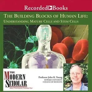 «The Building Blocks of Human Life: Understanding Mature Cells and Stem Cells» by John K. Young
