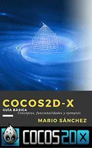 Cocos2d-x: Guia Básica: Conceptos, funcionalidades y ejemplos