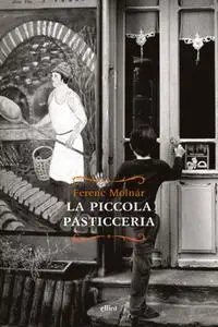 Ferenc Molnár - La piccola pasticceria