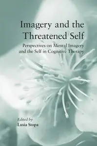 Imagery and the Threatened Self: Perspectives on Mental Imagery and the Self in Cognitive Therapy