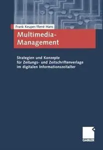 Multimedia-Management: Strategien und Konzepte für Zeitungs- und Zeitschriftenverlage im digitalen Informationszeitalter