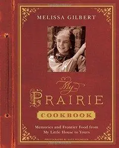 My Prairie Cookbook: Memories and Frontier Food from My Little House to Yours (repost)