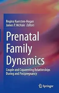 Prenatal Family Dynamics: Couple and Coparenting Relationships During and Postpregnancy