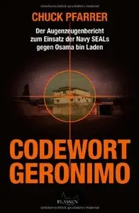 Codewort Geronimo: Der Augenzeugenbericht zum Einsatz der Navy-SEALs gegen Osama bin Laden