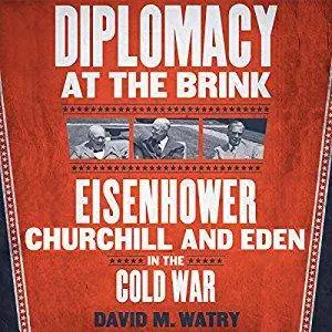 Diplomacy at the Brink: Eisenhower, Churchill, and Eden in the Cold War [Audiobook]