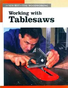 Working with Tablesaws: The New Best of Fine Woodworking