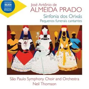 Sao Paulo Symphony Choir & Orchestra, Neil Thomson - de Almeida Prado: Sinfonia Dos Orixas; Pequenos Funerais Cantantes (2023)