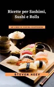 Ricette per Sashimi, Sushi e Rolls
