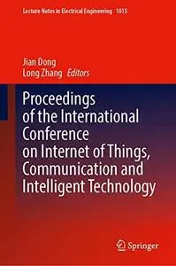 Proceedings of the International Conference on Internet of Things, Communication and Intelligent Technology (Repost)