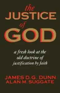 The Justice of God: A Fresh Look at the Old Doctrine of Justification (repost)