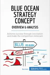 «Blue Ocean Strategy Concept - Overview & Analysis» by 50MINUTES.COM