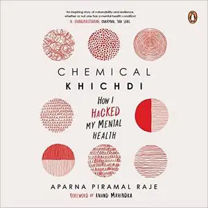 Chemical Khichdi: How I Hack My Mental Health [Audiobook]