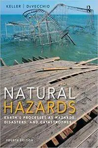 Natural Hazards: Earth's Processes as Hazards, Disasters, and Catastrophes, 4th Edition