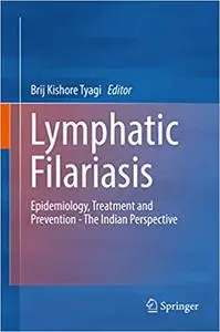 Lymphatic Filariasis: Epidemiology, Treatment and Prevention - The Indian Perspective (Repost)