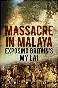 Massacre in Malaya: Exposing Britain's My Lai