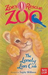 «Zoe's Rescue Zoo: The Lonely Lion Cub» by Amelia Cobb
