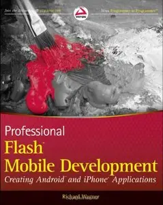 Professional Flash Mobile Development: Creating Android and iPhone Applications by Richard Wagner [Repost]