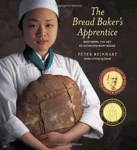 The Bread Baker's Apprentice: Making Classic Breads with the Cutting-edge Techniques of a Bread Master