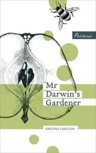 «Mr Darwin's Gardener» by Kristina Carlson