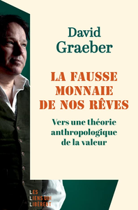 La fausse monnaie de nos rêves - David Graeber