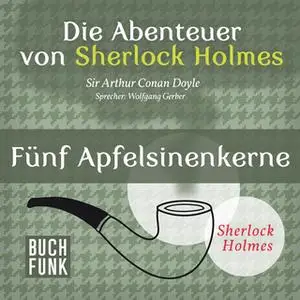 «Sherlock Holmes - Die Memoiren von Sherlock Holmes: Fünf Apfelsinenkerne» by Sir Arthur Conan Doyle