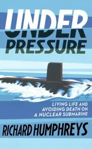 Under Pressure: Living Life and Avoiding Death on a Nuclear Submarine