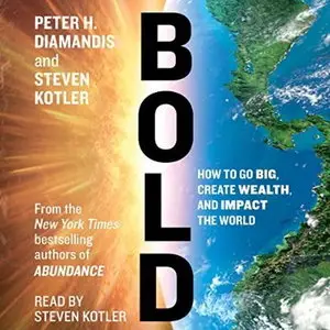 Bold: How to Go Big, Achieve Success and Impact the World [Audiobook]