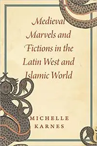 Medieval Marvels and Fictions in the Latin West and Islamic World