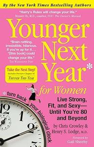 Younger Next Year for Women: Live Strong, Fit, and Sexy--Until You're 80 and Beyond