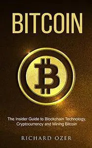 Bitcoin: The Insider Guide to Blockchain Technology, Cryptocurrency, and Mining Bitcoin