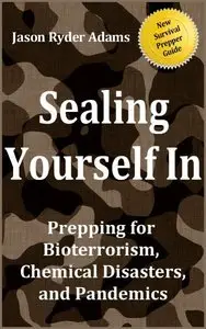 Sealing Yourself In: Prepping for Bioterrorism, Chemical Disasters, and Pandemics (repost)