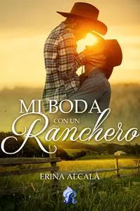 «Mi boda con un ranchero» by Erina Alcalá