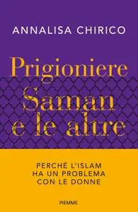 Annalisa Chirico - Prigioniere. Saman e le altre