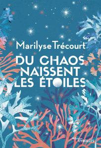 Marilyse Trécourt, "Du chaos naissent les étoiles"