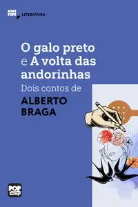 «O galo preto e A volta das andorinhas: dois contos de Alberto Braga» by Alberto Braga