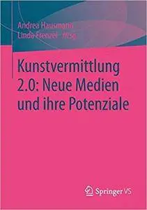 Kunstvermittlung 2.0: Neue Medien und ihre Potenziale