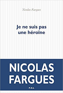 Je ne suis pas une héroïne - Nicolas Fargues