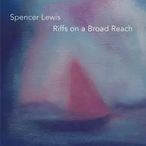 Spencer Lewis - Riffs On A Broad Reach (2019)