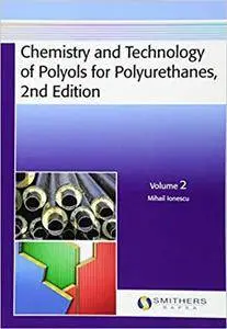 Chemistry and Technology of Polyols for Polyurethanes, 2nd Edition, Volume 2 (Repost)