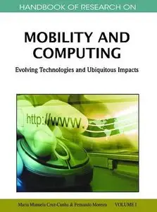 Handbook of Research on Mobility and Computing: Evolving Technologies and Ubiquitous Impacts (repost)